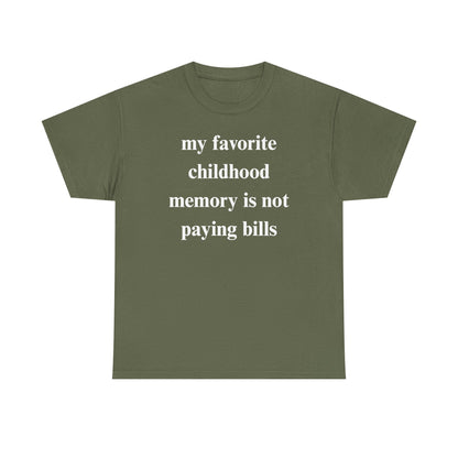 My Favorite Childhood Memory is Not Paying Bills Unisex Heavy Cotton Tee