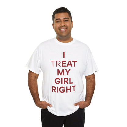 I Treat My Girl Right Unisex Heavy Cotton Tee