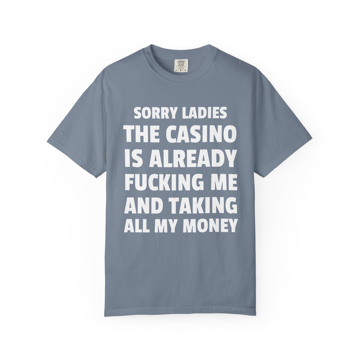 Sorry Ladies The Casino Is Already Fucking Me And Taking All My Money Unisex Garment Dyed Comfort Colors T Shirt