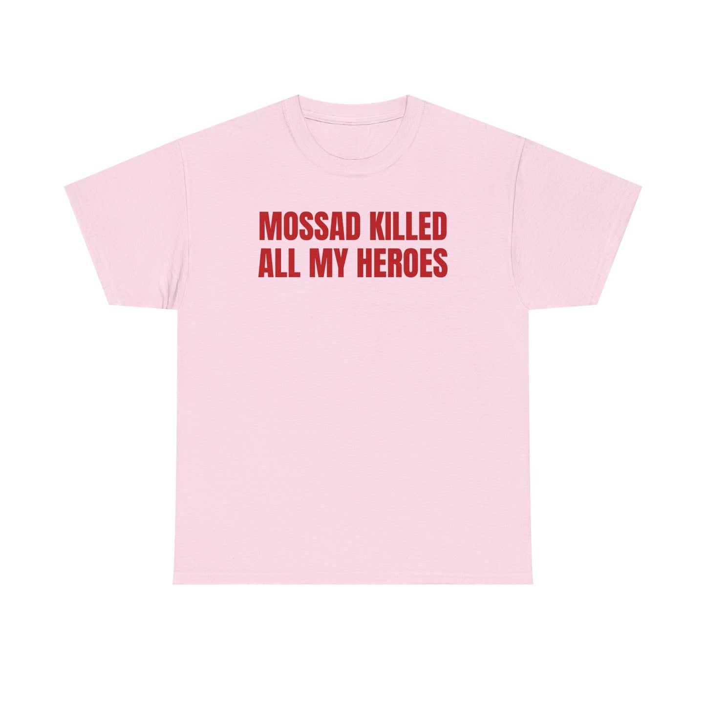 Mossad Killed All My Heroes Unisex Heavy Cotton Tee