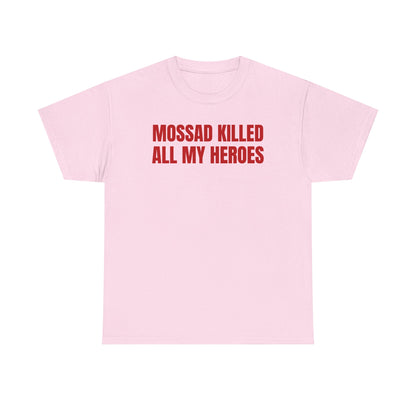 Mossad Killed All My Heroes Unisex Heavy Cotton Tee