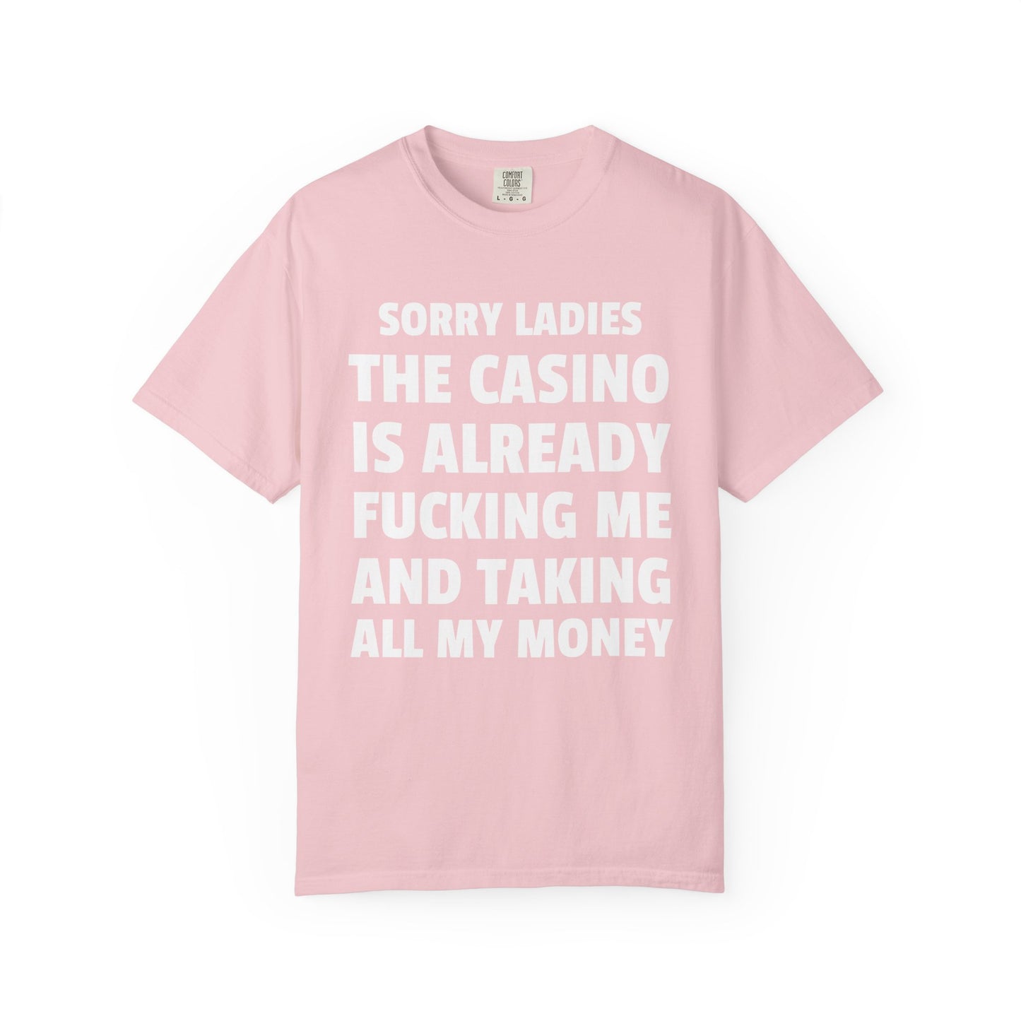 Sorry Ladies The Casino Is Already Fucking Me And Taking All My Money Unisex Garment Dyed Comfort Colors T Shirt