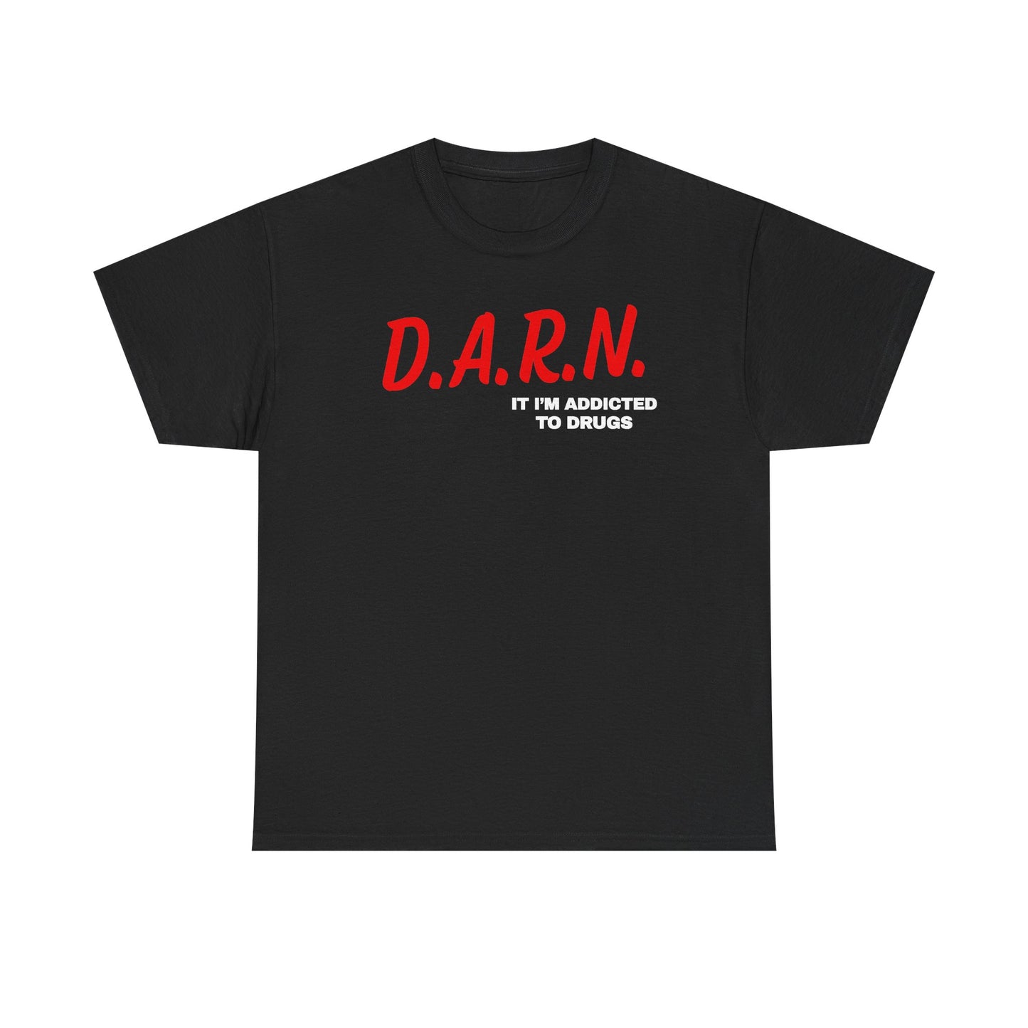 Darn It I'm Addicted To Drugs Unisex Heavy Cotton Tee