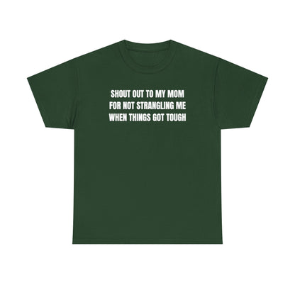 Shoutout to My Mom For Not Strangling Me When Things GOT Tough Unisex Heavy Cotton Tee