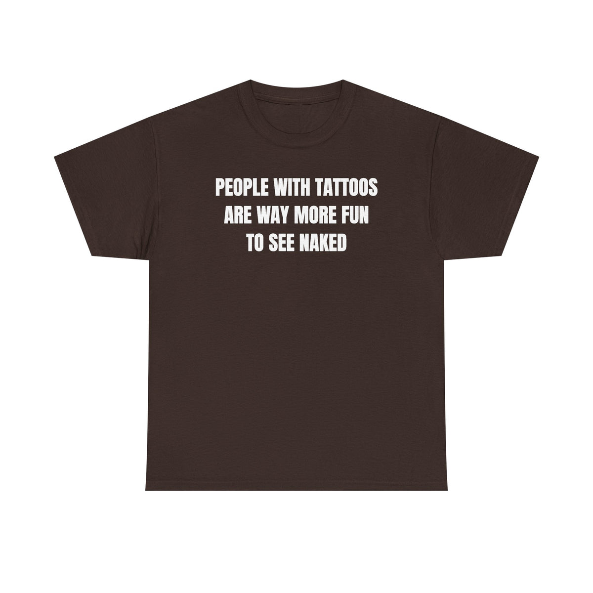 People With Tattoos Are Way More Fun To See Naked Unisex Heavy Cotton Tee