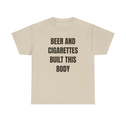 Beer and Cigarettes Built this Body Unisex Heavy Cotton Tee