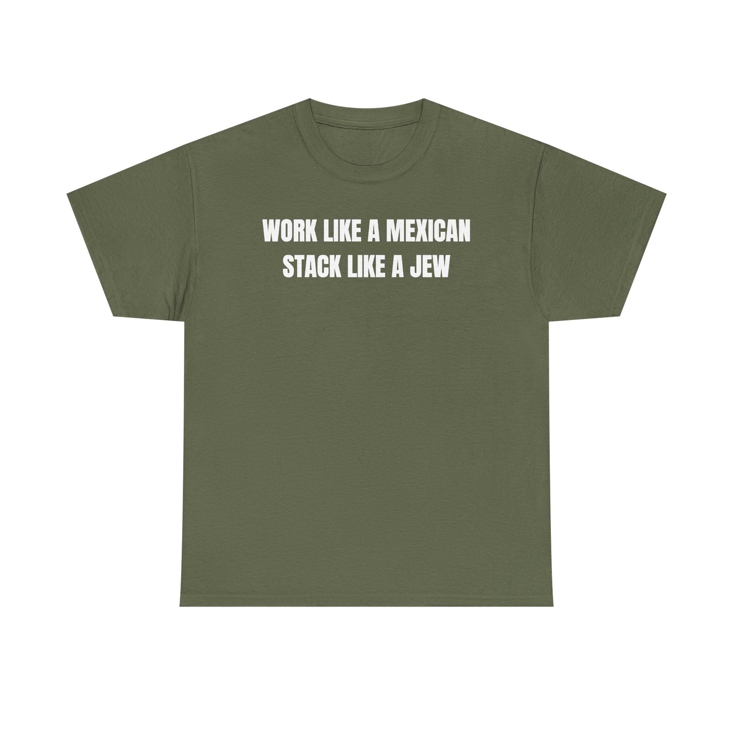 Work Like A Mexican Stack Like A Jew Unisex Heavy Cotton Tee