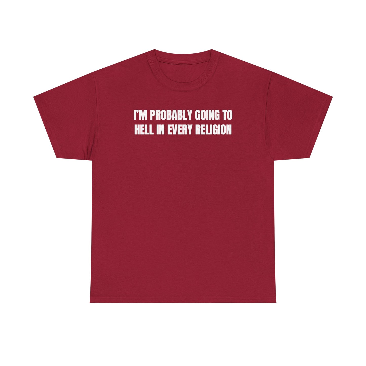 I'm Probably Going to Hell in Every Religion Unisex Heavy Cotton Tee
