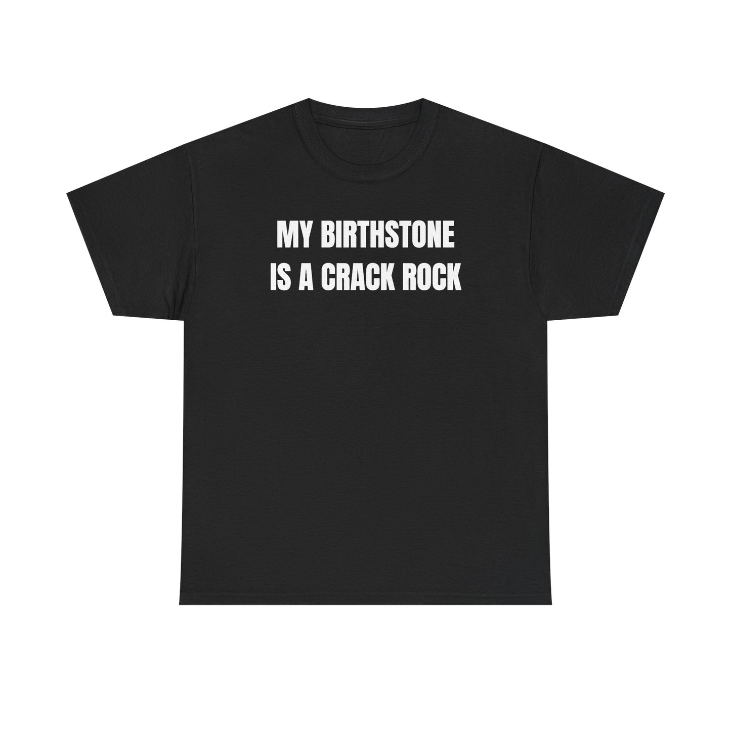 My Birthstone is a Crack Rock Unisex Heavy Cotton Tee