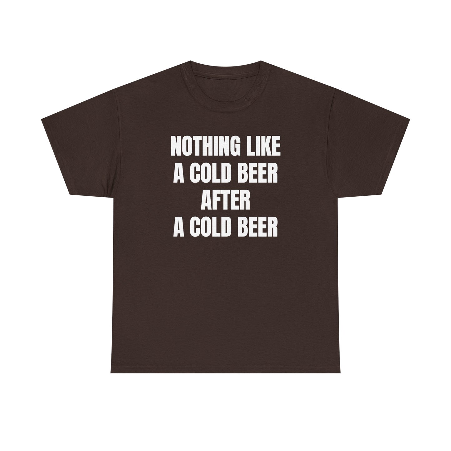 Nothing Like A Cold Beer After A Cold Beer Unisex Heavy Cotton Tee