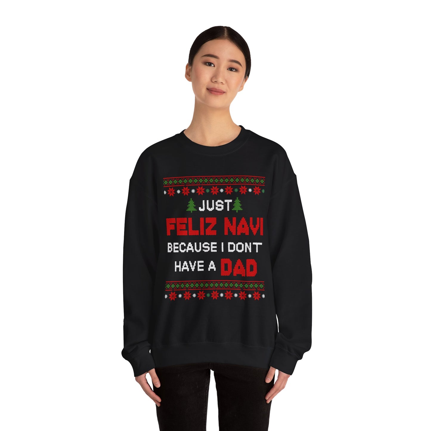 Just Feliz Navi Because I Don't Have a Dad Unisex Heavy Blend™ Crewneck Sweatshirt