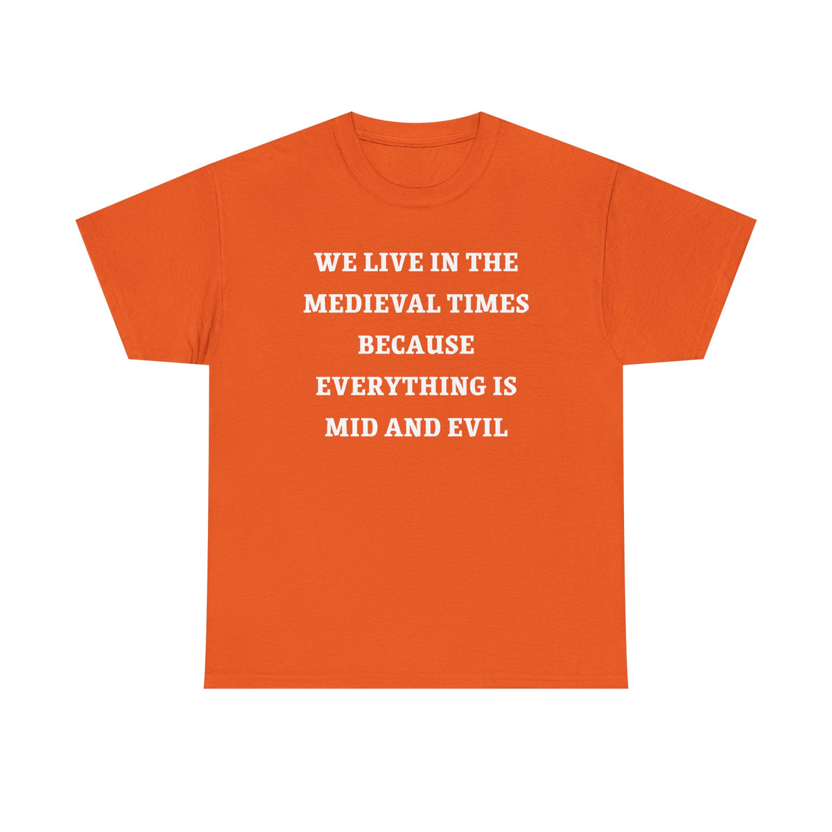 We Live in the Medieval Times Because Everything is Mid and Evil Unisex Heavy Cotton Tee