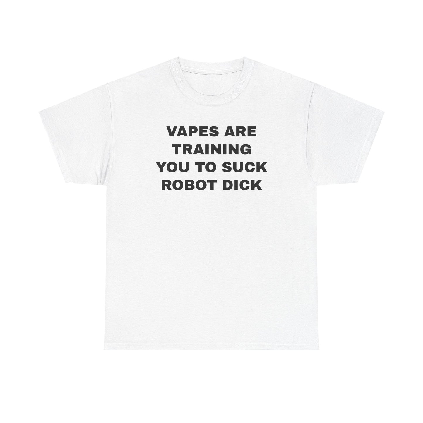 Vapes Are Training You To Suck Robot D*ck Unisex Heavy Cotton Tee