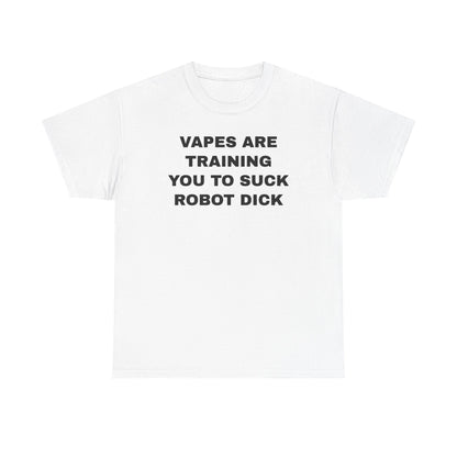 Vapes Are Training You To Suck Robot D*ck Unisex Heavy Cotton Tee