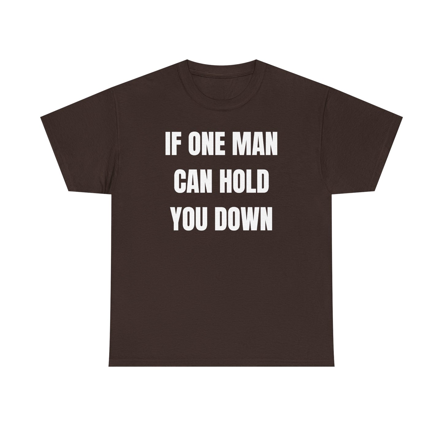 If One Man Can Hold You Down Unisex Heavy Cotton Tee