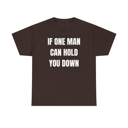 If One Man Can Hold You Down Unisex Heavy Cotton Tee