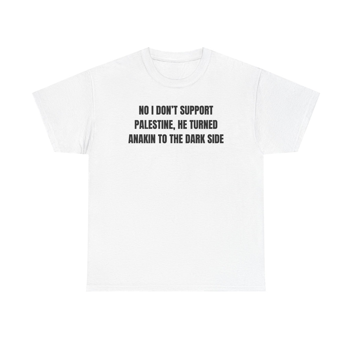 No I Don't Support Palestine He Turned Anakin To The Dark Side Unisex Heavy Cotton Tee