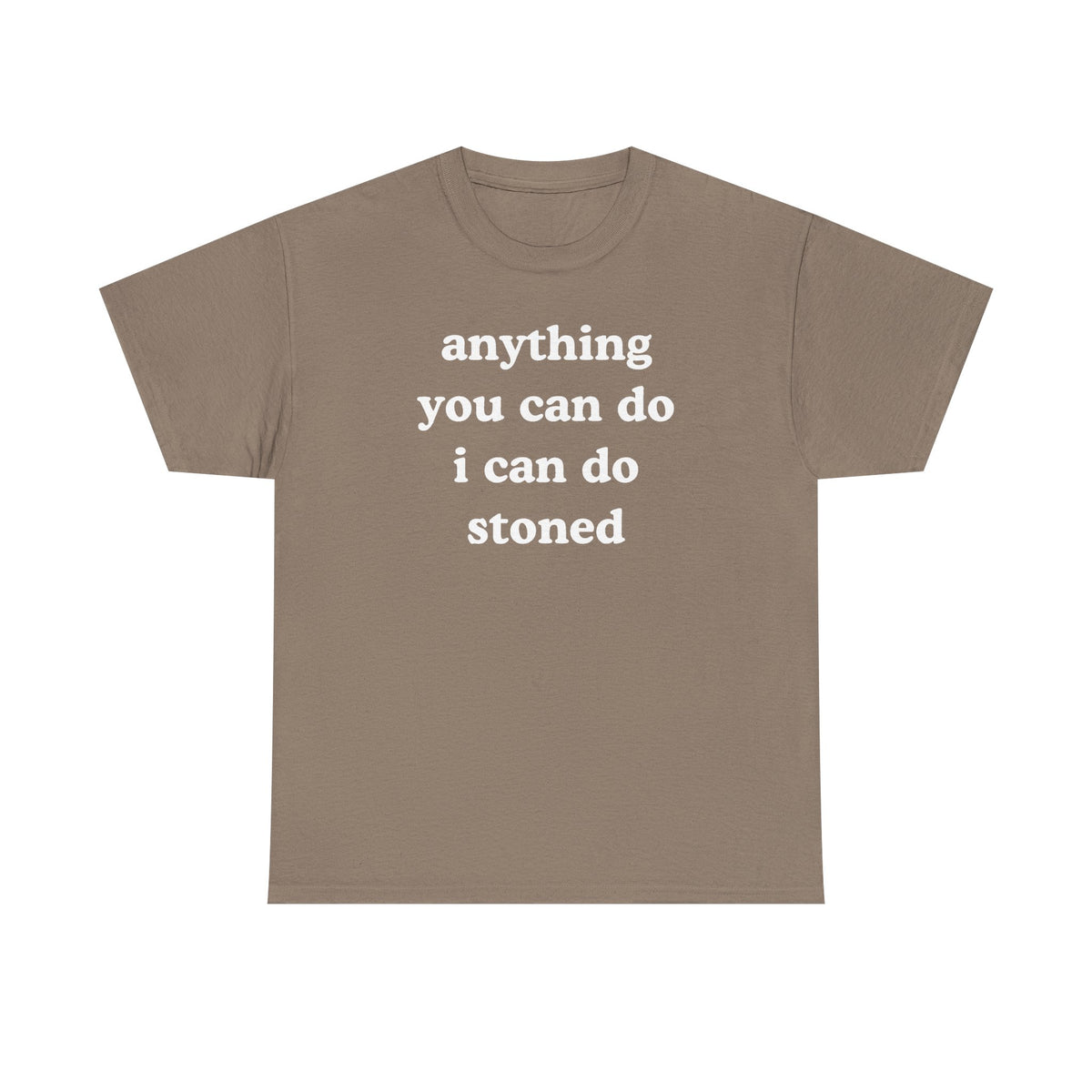Anything You Can Do I Can Do Stoned Unisex Heavy Cotton Tee