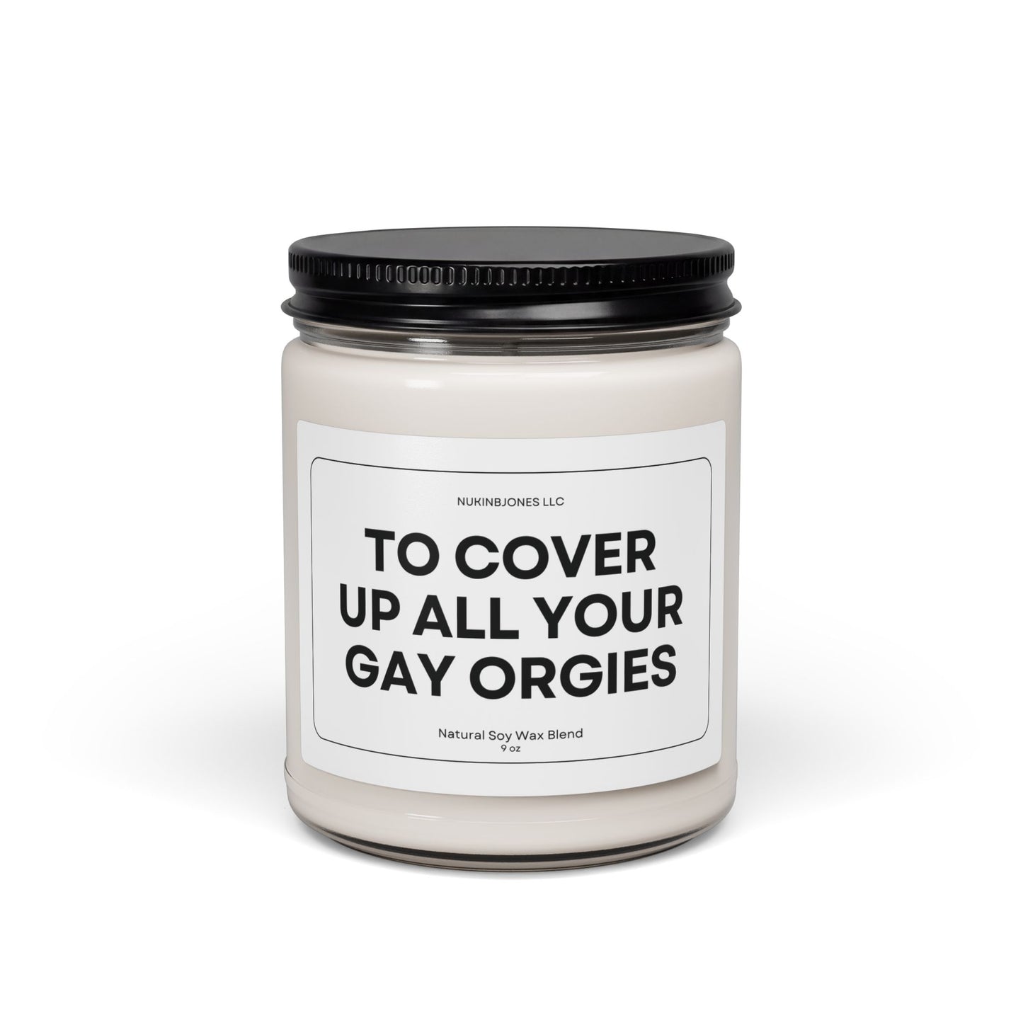 To Cover Up All Your Gay Orgies Scented Soy Candle 9oz