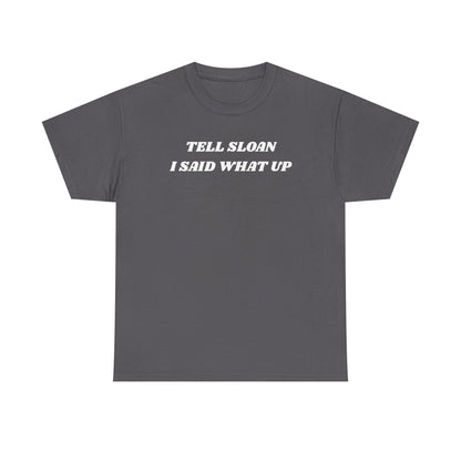Tell Sloan I Said What Up Unisex Heavy Cotton Tee