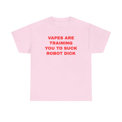 Vapes Are Training You To Suck Robot D*ck Unisex Heavy Cotton Tee