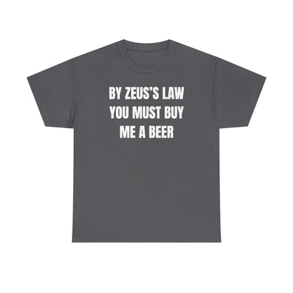 By Zeus's Law You Must Buy Me A Beer Unisex Heavy Cotton Tee