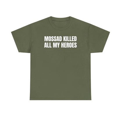 Mossad Killed All My Heroes Unisex Heavy Cotton Tee