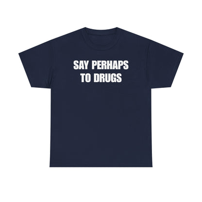 Say Perhaps To Drugs Unisex Heavy Cotton Tee