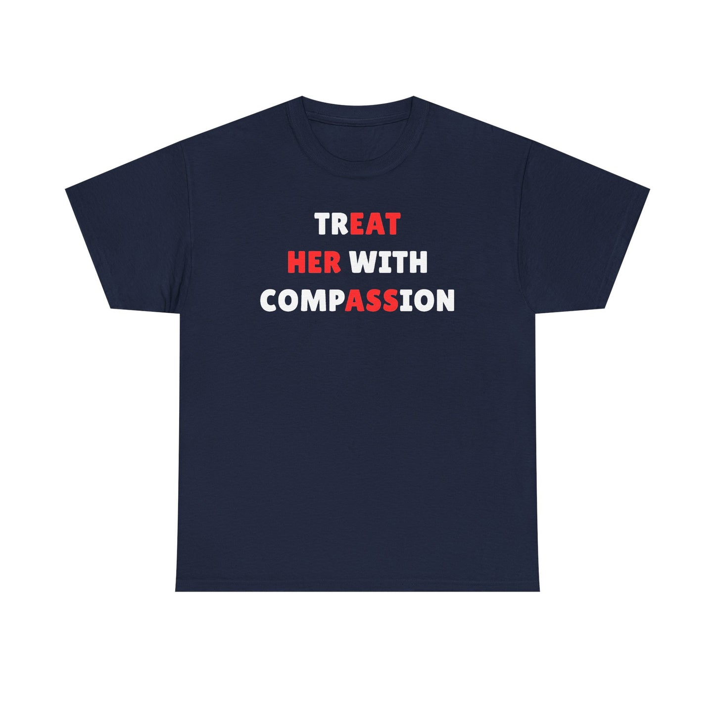 Treat Her With Compassion Unisex Heavy Cotton Tee