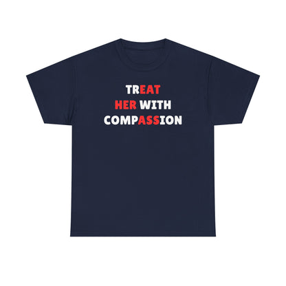 Treat Her With Compassion Unisex Heavy Cotton Tee
