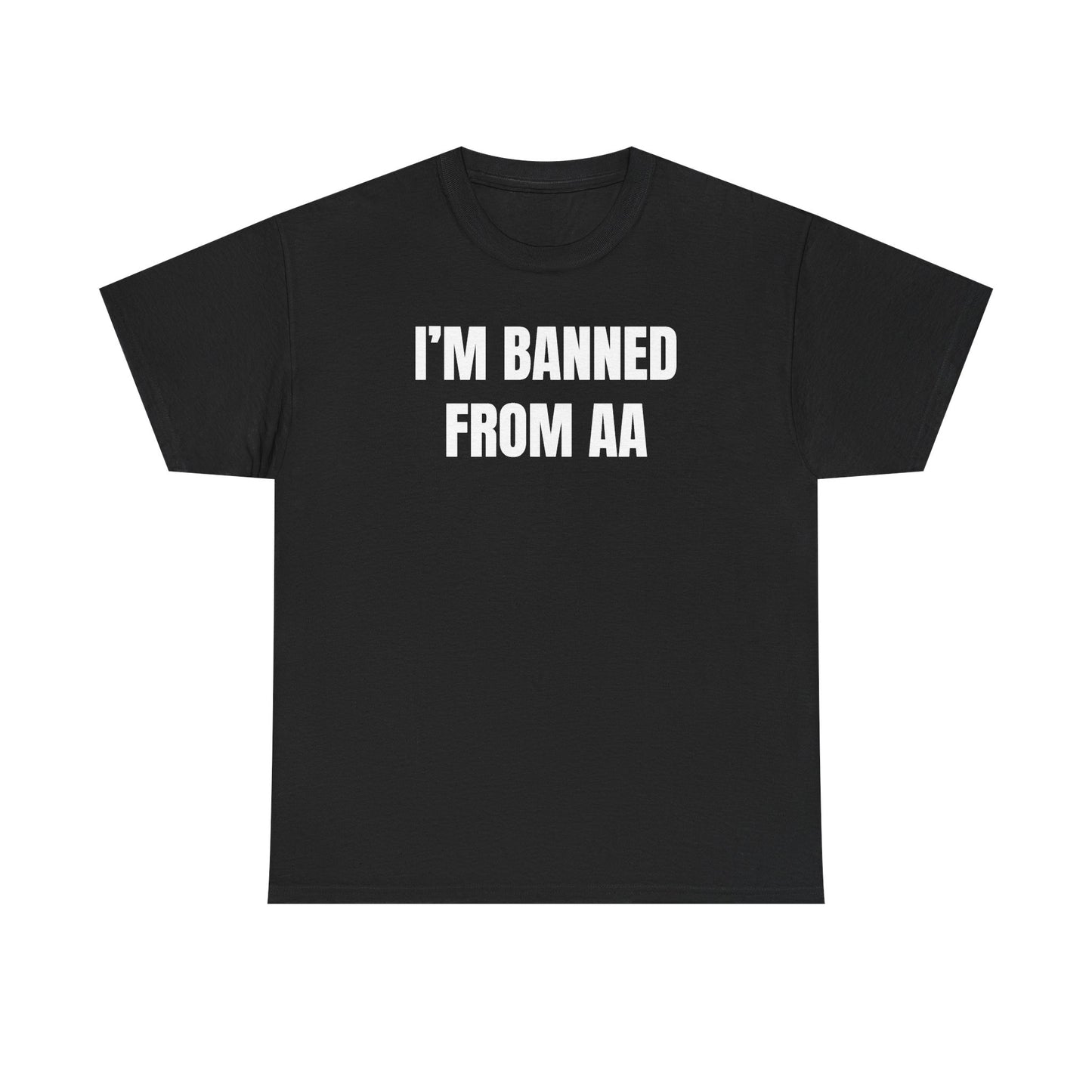 I'm Banned From AA Unisex Heavy Cotton Tee - Funny Shirt - Joke - Gift for Men and Women