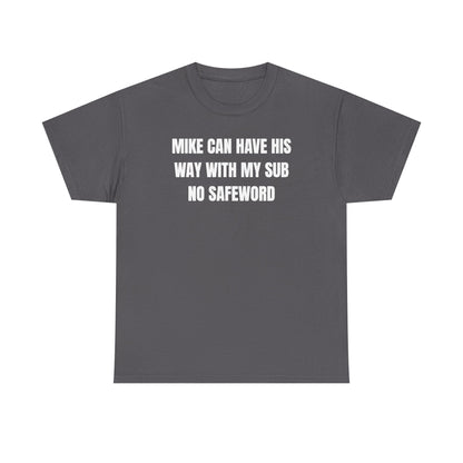 Mike Can Have His Way With My Sub No Safeword Unisex Heavy Cotton Tee