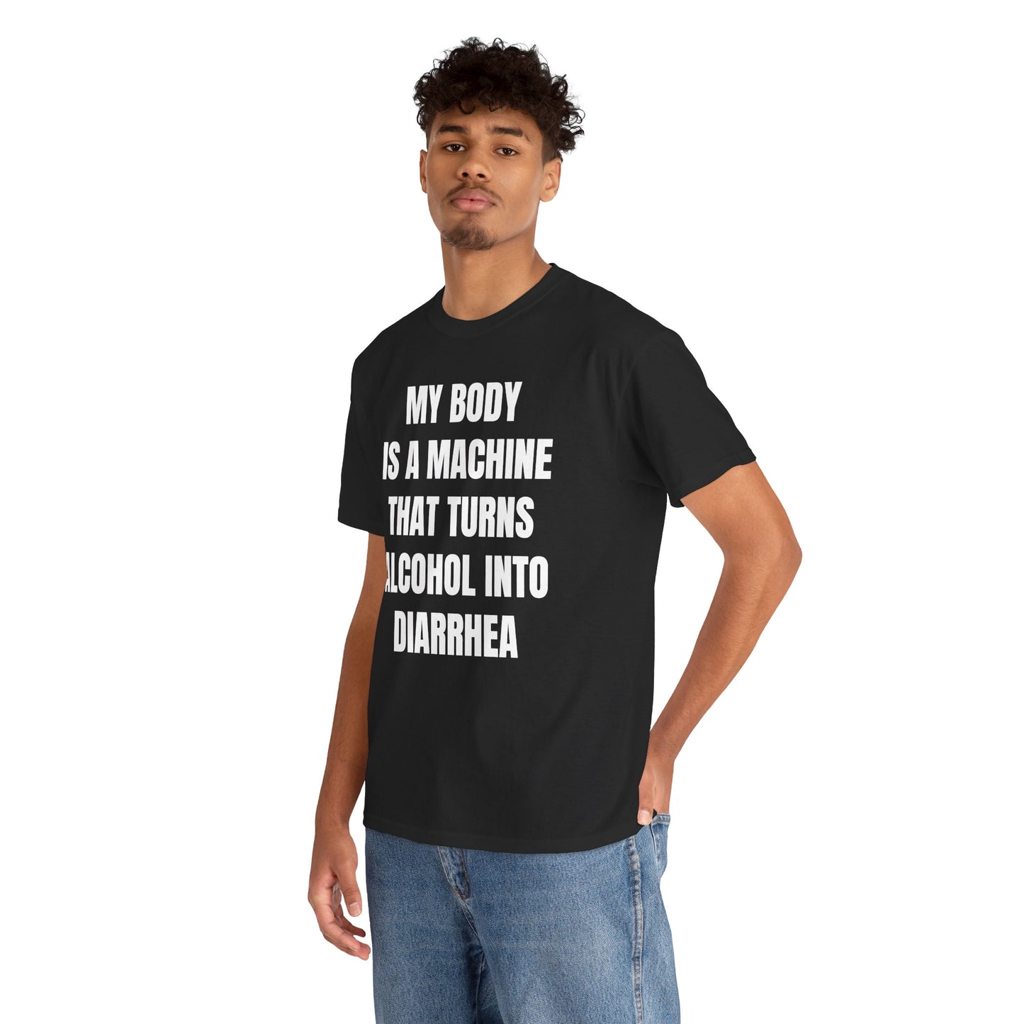My Body Is A Machine That Turns Alcohol Into Diarrhea Unisex Heavy Cotton Tee