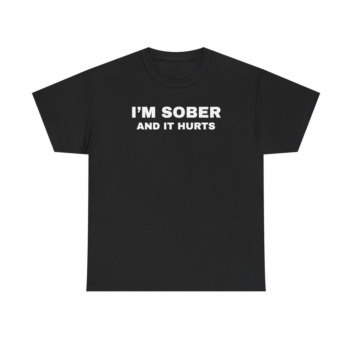 I'm Sober And It Hurts Unisex Heavy Cotton Tee