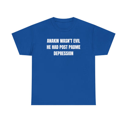 Anakin Wasn't Evil He Had Post Padme Depression Unisex Heavy Cotton Tee