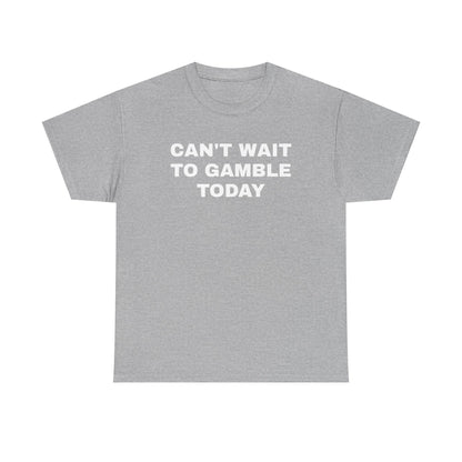 Can't Wait To Gamble Today Unisex Heavy Cotton Tee