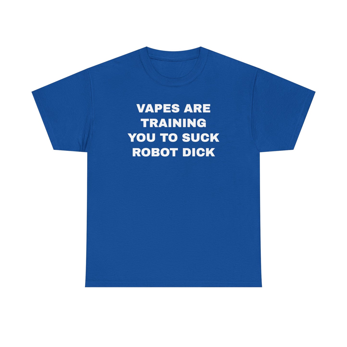 Vapes Are Training You To Suck Robot D*ck Unisex Heavy Cotton Tee