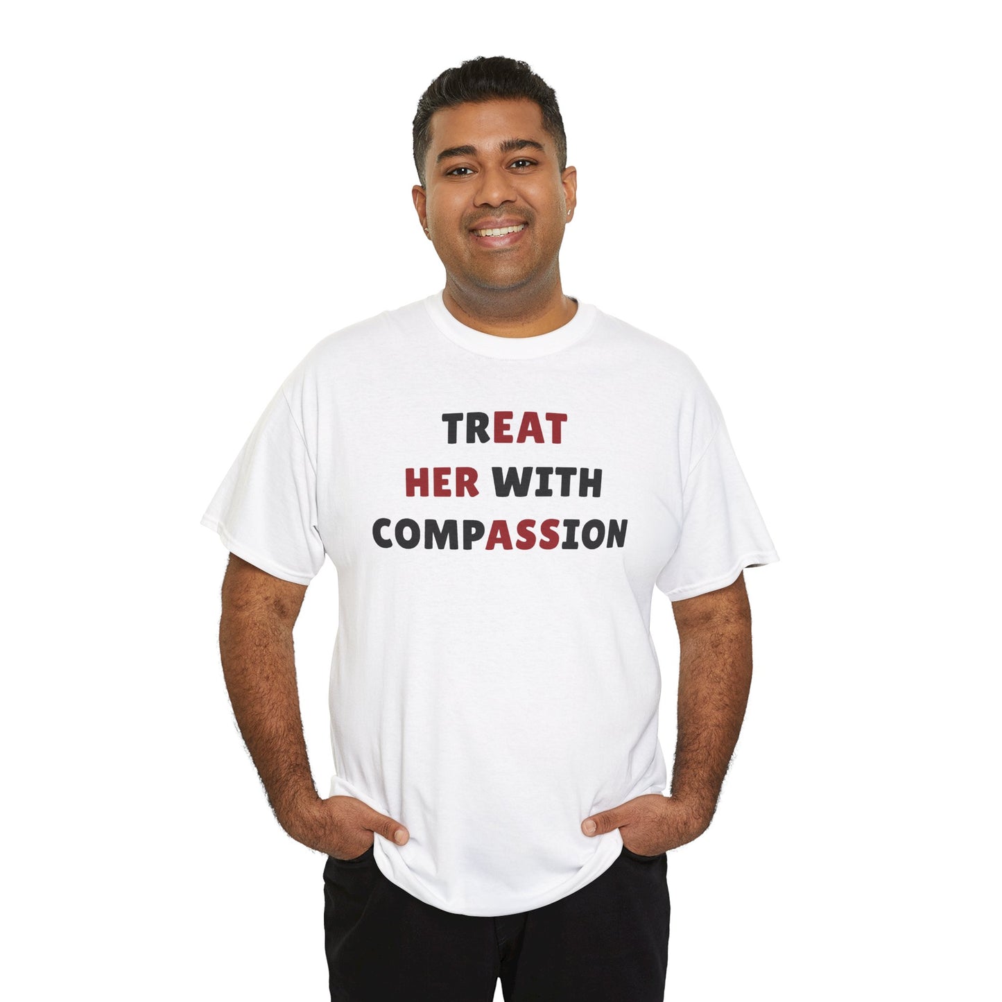 Treat Her With Compassion Unisex Heavy Cotton Tee