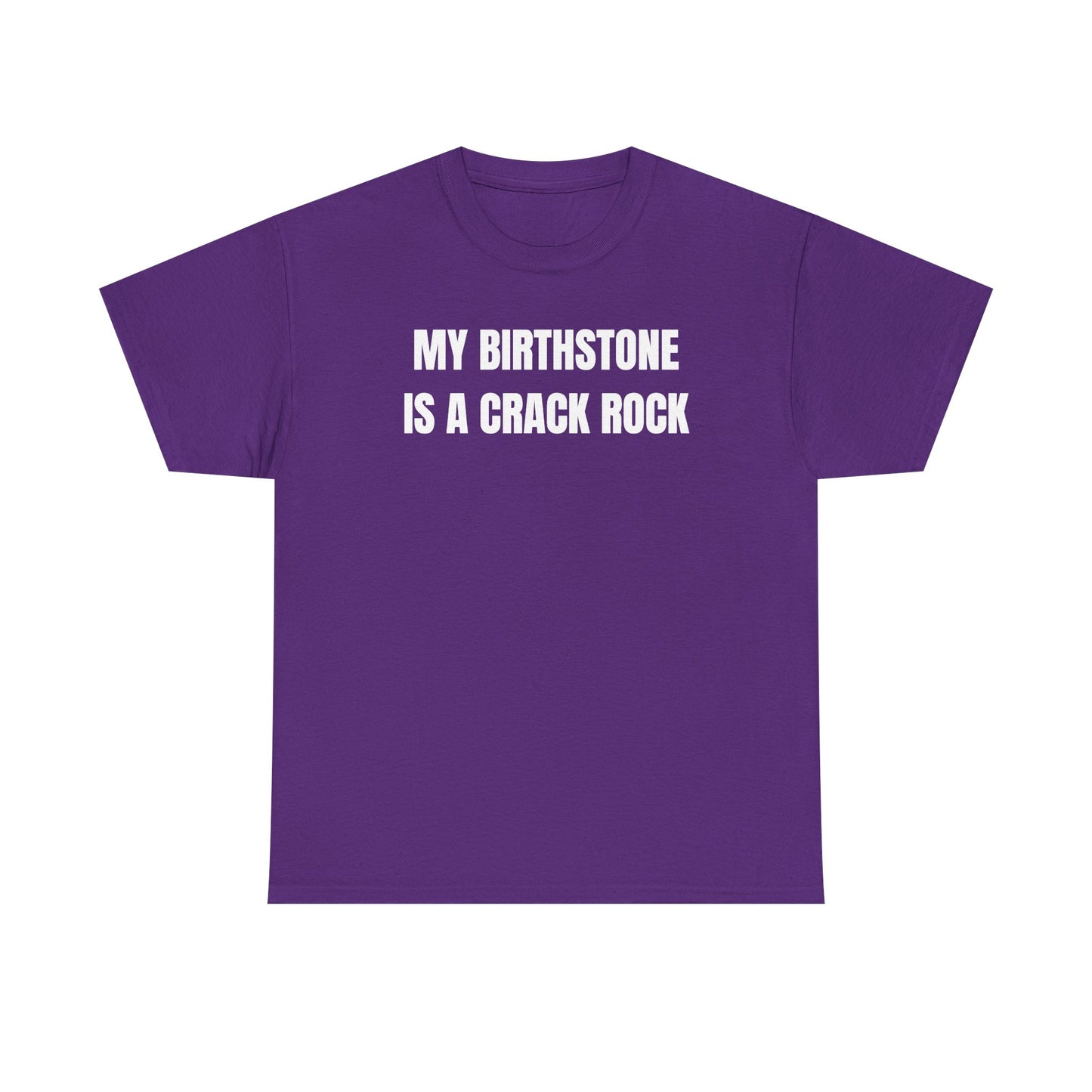 My Birthstone is a Crack Rock Unisex Heavy Cotton Tee