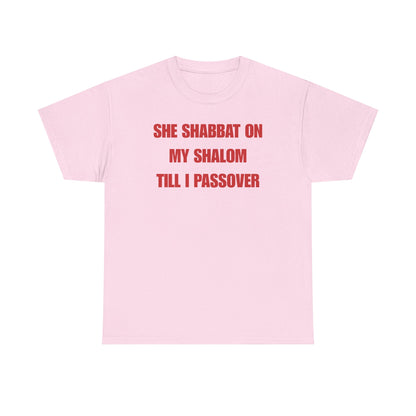 She Shabbat on my Shalom Till I Passover Unisex Heavy Cotton Tee