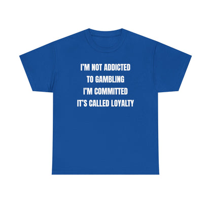 I'm Not Addicted To Gambling I'm Committed Unisex Heavy Cotton Tee