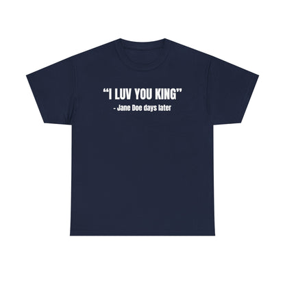 I Luv You King Jane Doe Unisex Heavy Cotton Tee