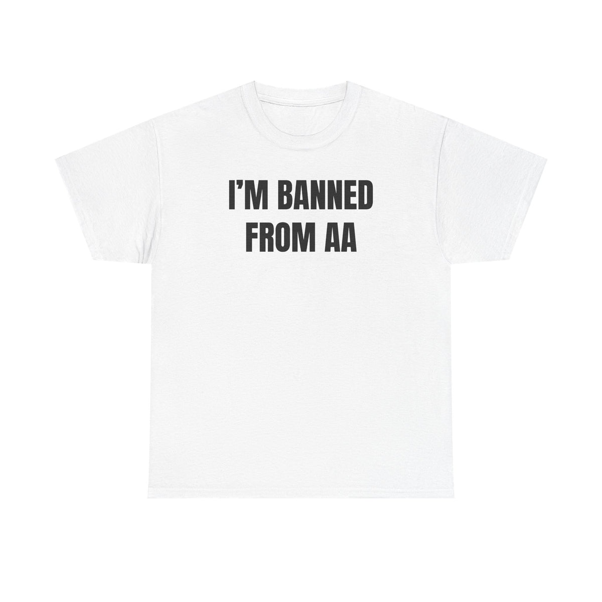 I'm Banned From AA Unisex Heavy Cotton Tee - Funny Shirt - Joke - Gift for Men and Women