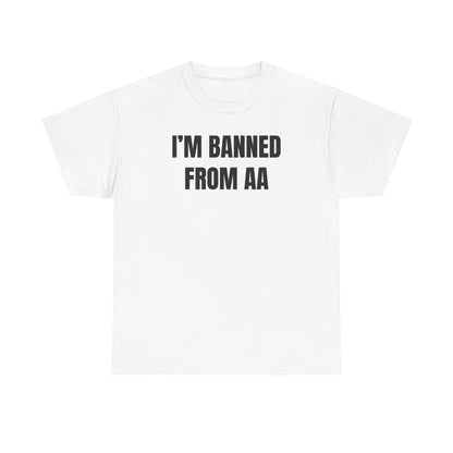 I'm Banned From AA Unisex Heavy Cotton Tee - Funny Shirt - Joke - Gift for Men and Women