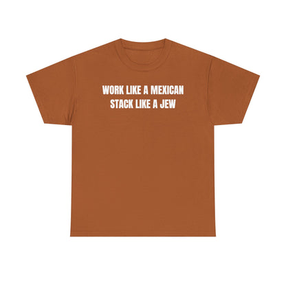 Work Like A Mexican Stack Like A Jew Unisex Heavy Cotton Tee