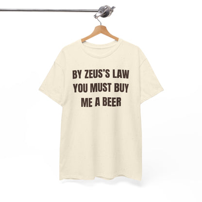By Zeus's Law You Must Buy Me A Beer Unisex Heavy Cotton Tee