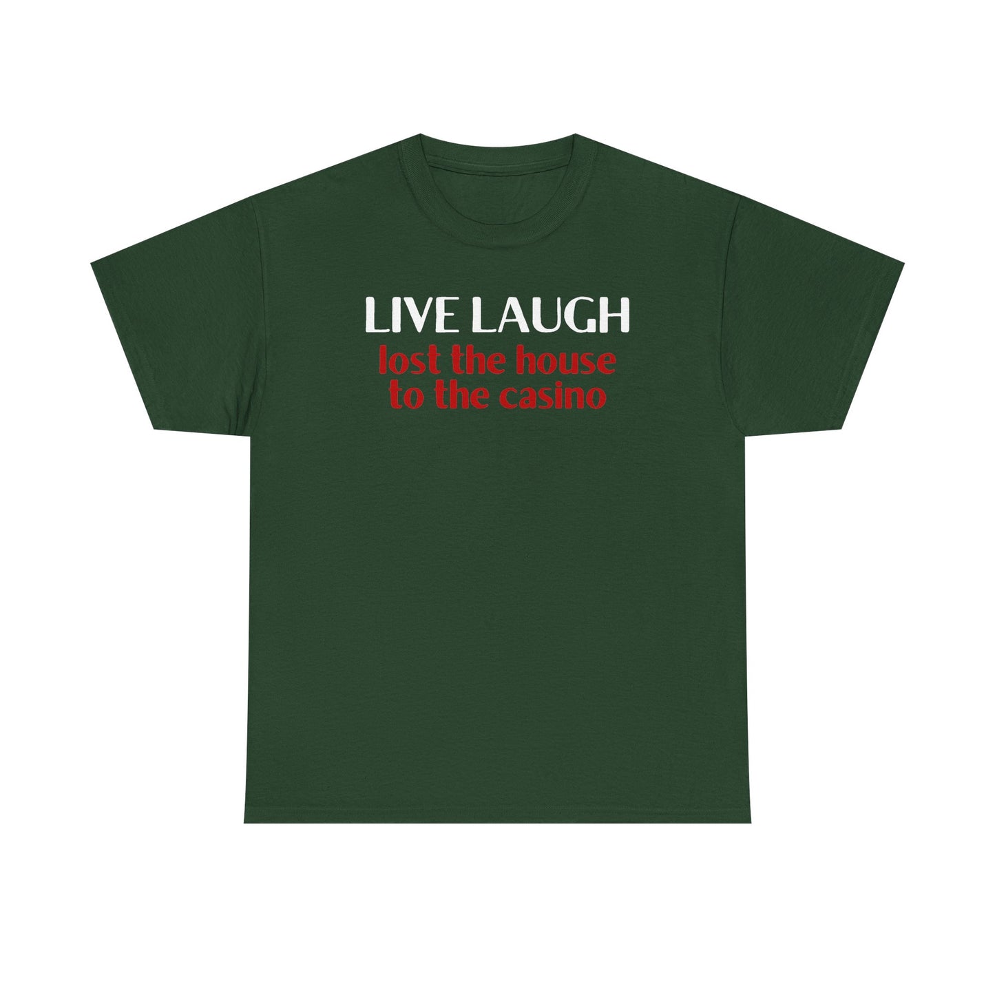 Live Laugh Lost the House to the Casino Unisex Heavy Cotton Tee