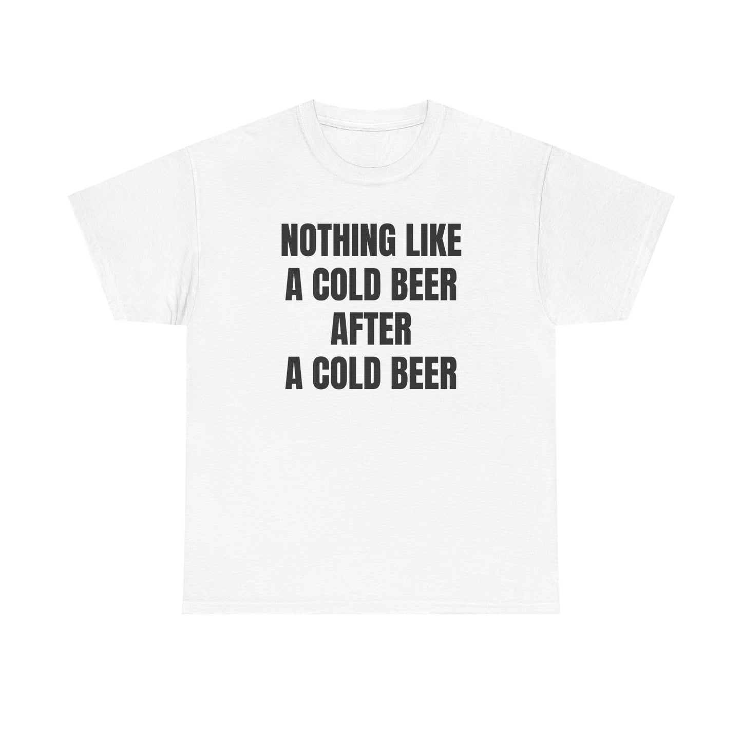 Nothing Like A Cold Beer After A Cold Beer Unisex Heavy Cotton Tee