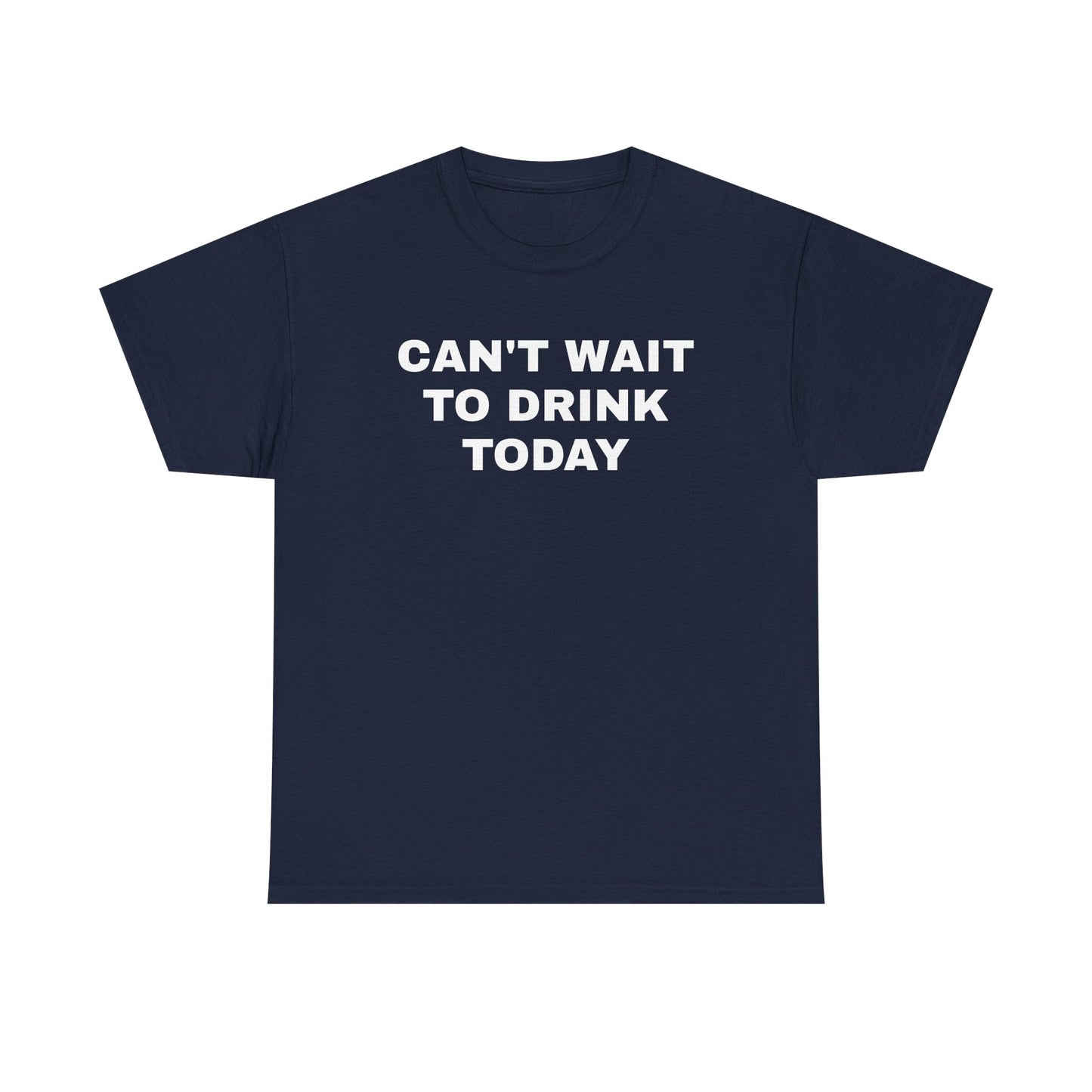 Can't Wait to Drink Today Unisex Heavy Cotton Tee