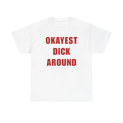 Okayest Dick Around Unisex Heavy Cotton Tee